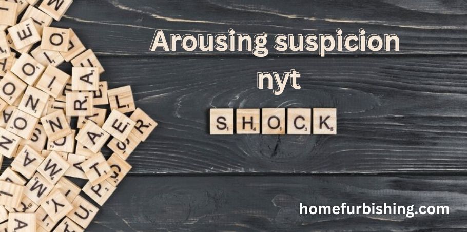 Arousing suspicion nyt