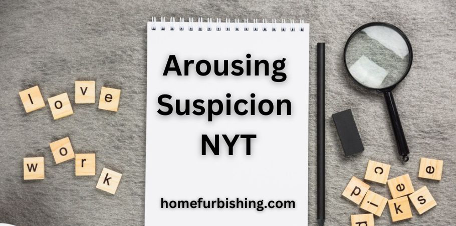 Arousing Suspicion NYT: A Complete Overview